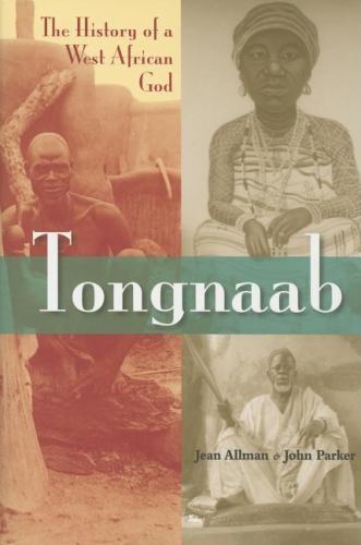 Tongnaab: The History of a West African God, Parker, John,Allman, Jean, 97802532