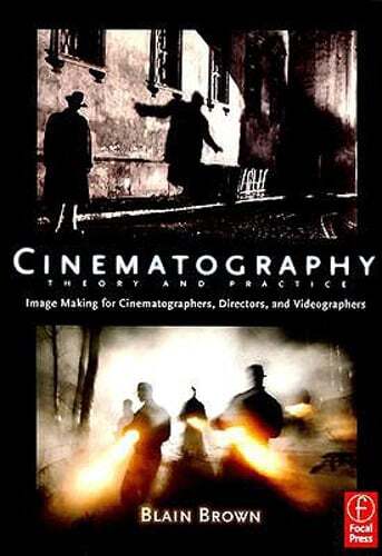Cinematography: Theory and Practice: Image Making for Cinematographers, by Brown