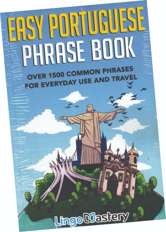 EASY PORTUGUESE PHRASE BOOK; OVER 1500 COMMON PHRASES, BY LINGO MASTERY