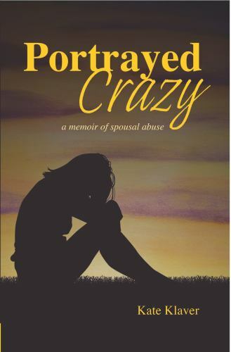 Portrayed Crazy: A Memoir of Spousal Abuse - 0997684976, paperback, Kate Klaver