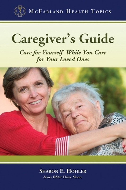 Caregiver’s Guide: Care for Yourself While You Care for Your Loved Ones by Sharo