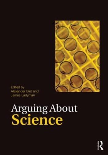 Arguing About Science by Alexander Bird: Used