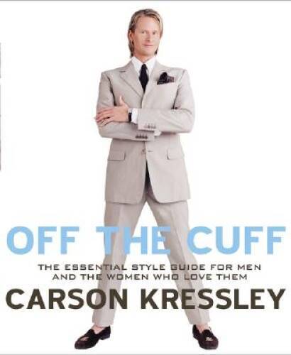 Off the Cuff: The Essential Style Guide for Men–And the Women Who Lo – GOOD