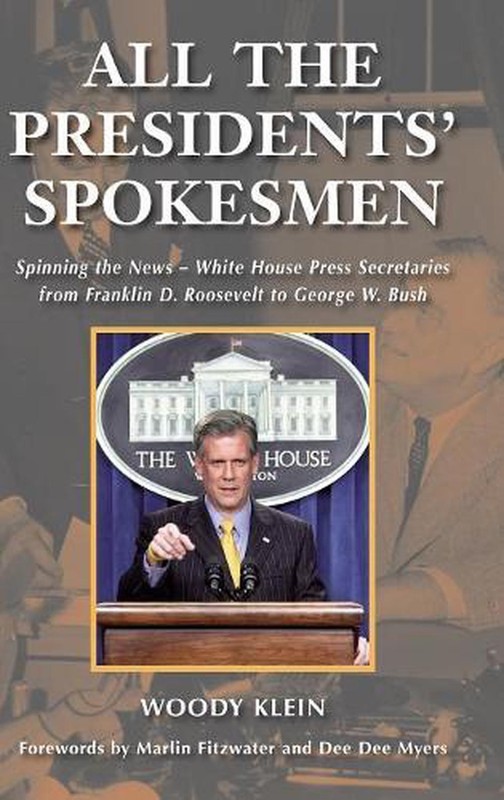 All the Presidents’ Spokesmen: Spinning the News–White House Press Secretaries