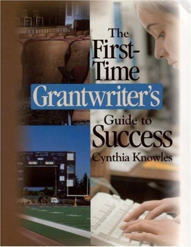 The First-Time Grantwriter’s Guide to Success by Knowles, Cynthia R.