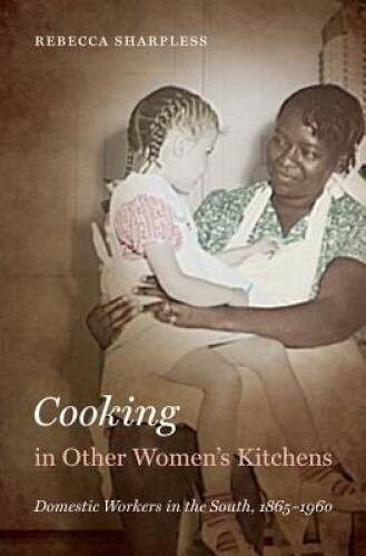 Cooking in Other Women’s Kitchens: Domestic Workers in the South,1865-196 – GOOD