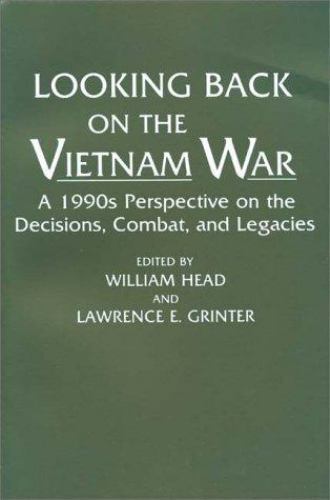 Looking Back on the Vietnam War: A 1990s Perspective on the Decisions, Combat,
