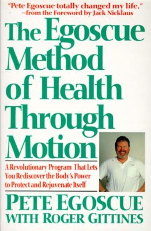 The Egoscue Method of Health Through Motion : Revolutionary Progr