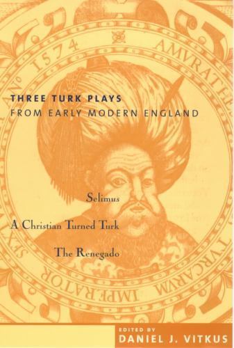 Three Turk Plays from Early Modern England by