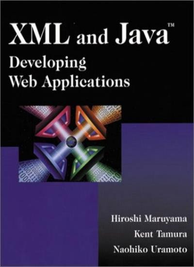 XML and Java: Developing Web Applications By Hiroshi Maruyama, N