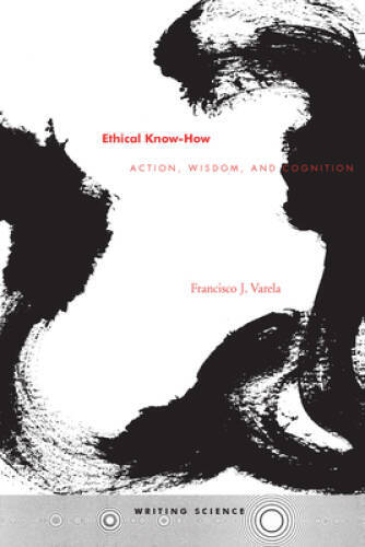 Ethical Know-How: Action, Wisdom, and Cognition (Writing Science) – GOOD