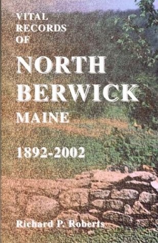 VITAL RECORDS OF NORTH BERWICK, MAINE, 1892-2002 By Richard Roberts *BRAND NEW*
