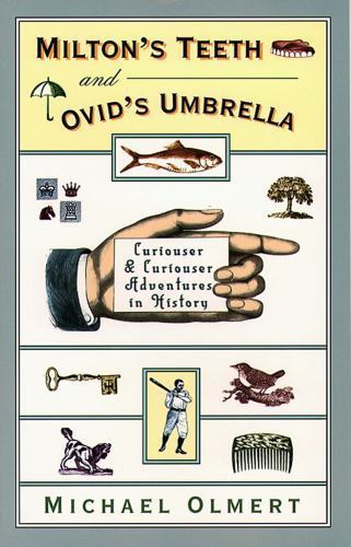 Milton’s Teeth and Ovid’s Umbrella: Curiouser and Curiouser Adventures in Histo