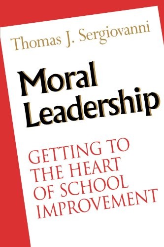 MORAL LEADERSHIP: GETTING TO THE HEART OF SCHOOL By Thomas J. Sergiovanni *NEW*