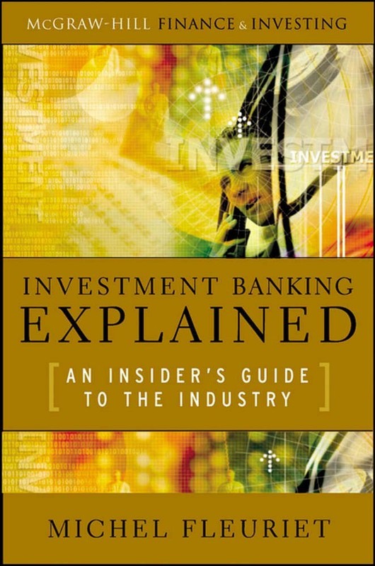 Investment Banking Explained: An Insider’s Guide to the Industry: An Insider…